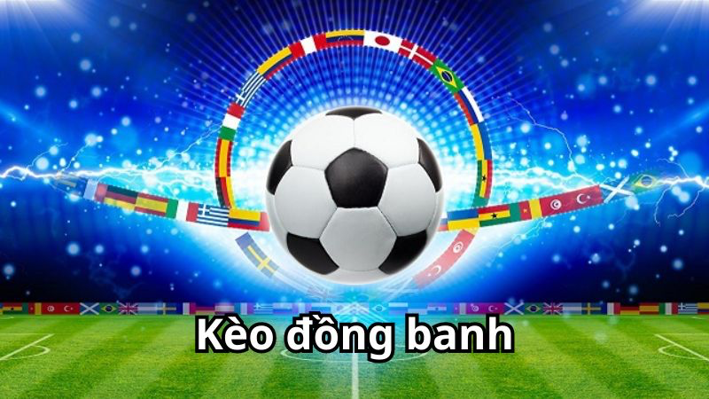 Kèo đồng banh dễ chơi, phù hợp người mới